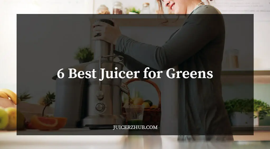 6 Best Juicer for Green