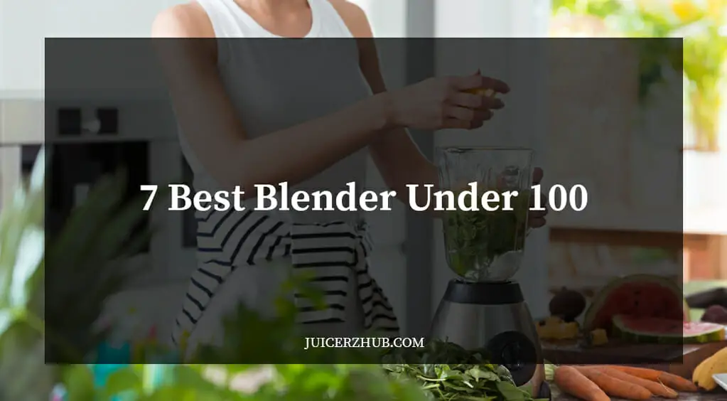 7 Best Blender Under 100