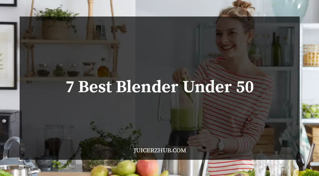 7 Best Blender Under 50