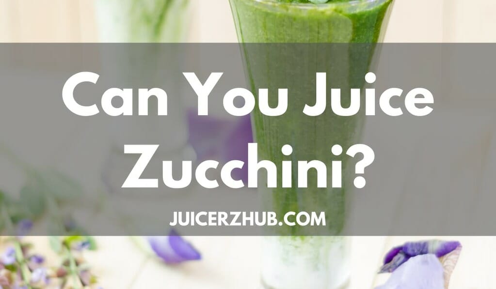 Can You Juice Zucchini