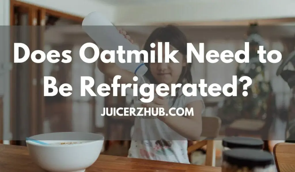 Does Oatmilk Need to Be Refrigerated