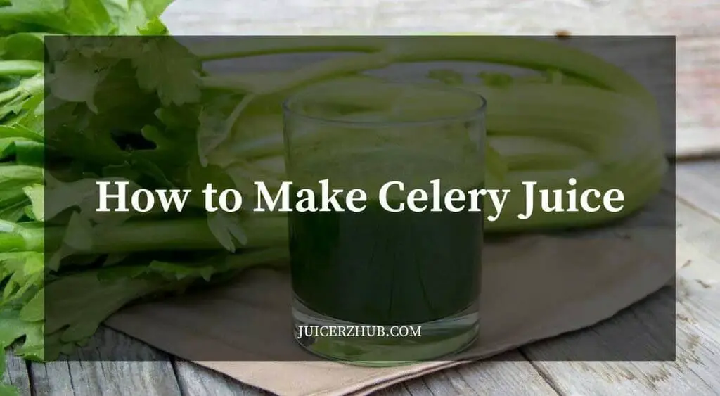 How to Make Celery Juice