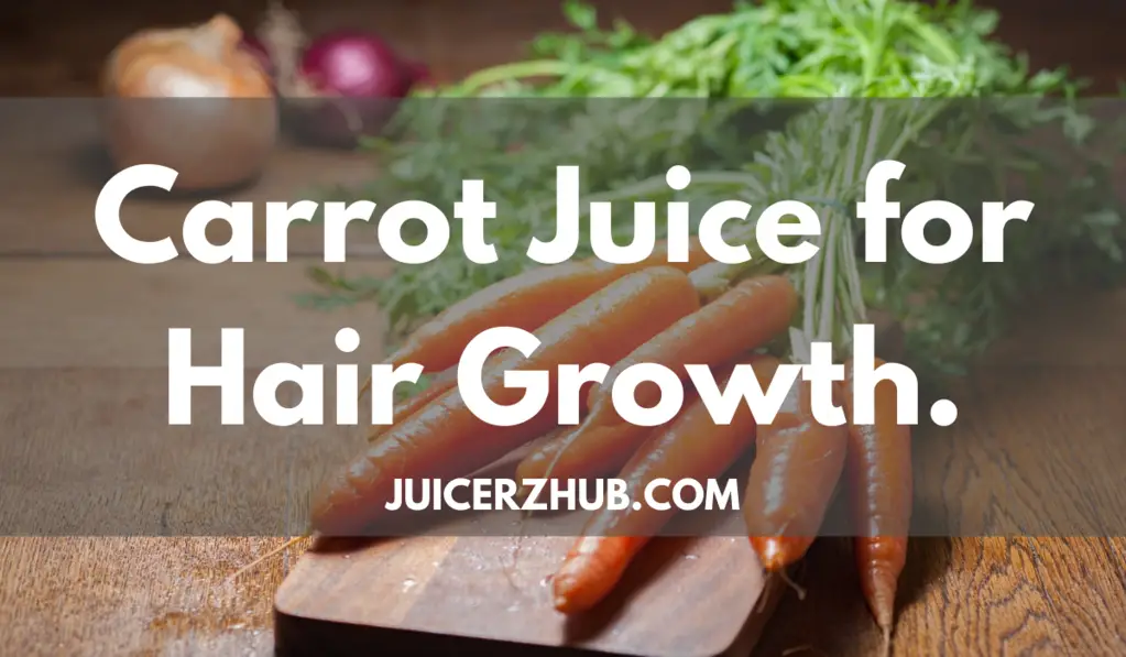 Carrot Juice for Hair Growth