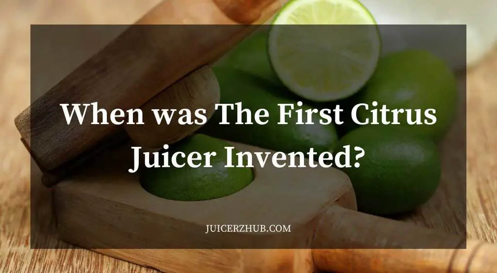 When was The First Citrus Juicer Invented?
